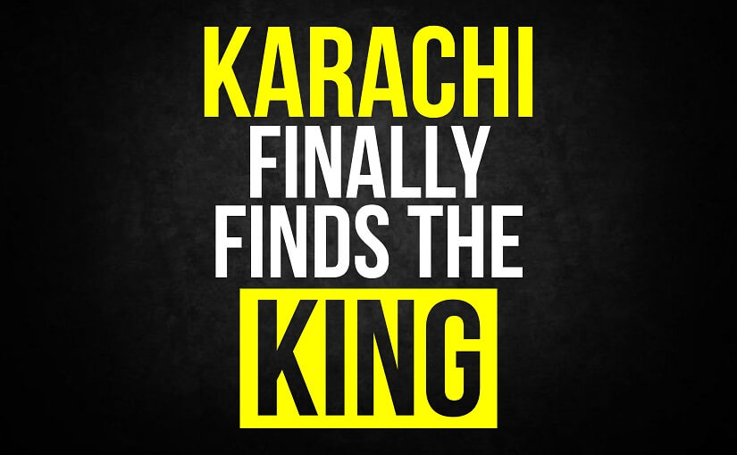 Karachi Finally Finds The King